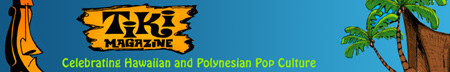 Tiki Magazine - Celebrating Hawaiian and Polynesian Pop Culture