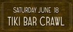Saturday June 18 - Tiki Bar Crawl