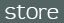 store