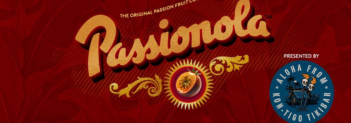 Passionola: The original passion fruit cocktail mixer, reborn. Presented by the Kon-Tigo Tiki Bar